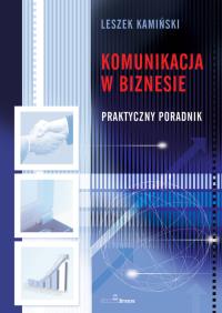 Komunikacja korporacyjna w biznesie. Autor: Kamiński Leszek. Dobreksiazki.pl Okładka książki Komunikacja korporacyjna w biznesie