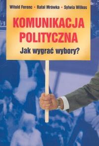 Komunikacja polityczna Jak wygrać wybory?. Autor: Praca zbiorowa. Dobreksiazki.pl Okładka książki Komunikacja polityczna Jak wygrać wybory?