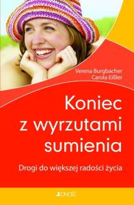 Koniec z wyrzutami sumienia. Autor: Verena Burgbacher, Carola Eibler. Dobreksiazki.pl Okładka książki Koniec z wyrzutami sumienia