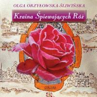 Kraina śpiewających róż. Autor: Orzyłowska-Śliwińska Olga. Dobreksiazki.pl Okładka książki Kraina śpiewających róż
