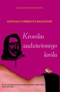 Kronika zadziwionego króla. Autor: Ballester Gonzalo Torrente. Dobreksiazki.pl Okładka książki Kronika zadziwionego króla