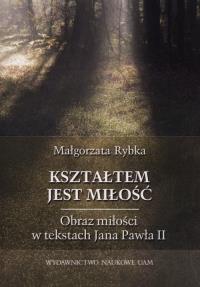 Kształtem jest miłość. Autor: Rybka Małgorzata. Dobreksiazki.pl Okładka książki Kształtem jest miłość