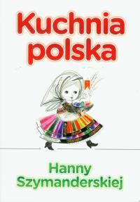 Kuchnia polska Hanny Szymandreskiej. Autor: Hanna Szymanderska. Dobreksiazki.pl Okładka książki Kuchnia polska Hanny Szymandreskiej