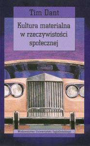 Kultura materialna w rzeczywistości społecznej. Autor: Dant Tim. Dobreksiazki.pl Okładka książki Kultura materialna w rzeczywistości społecznej