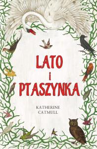 Lato i Ptaszynka. Autor: Katherine Catmull. Dobreksiazki.pl Okładka książki Lato i Ptaszynka