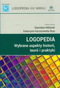 Logopedia Wybrane aspekty historii, teorii i praktyki. Autor: Stanisław Milewski, Katarzyna Kaczorowska-Bray (r. Dobreksiazki.pl Okładka książki Logopedia Wybrane aspekty historii, teorii i praktyki