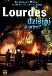 Lourdes dzisiaj A jutro?. Autor: Perrier Jacques. Dobreksiazki.pl Okładka książki Lourdes dzisiaj A jutro?