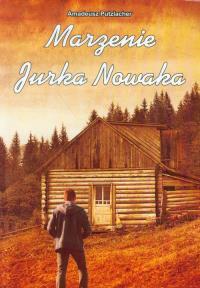 Marzenie Jurka Nowaka. Autor: Amadeusz Putzlacher. Dobreksiazki.pl Okładka książki Marzenie Jurka Nowaka