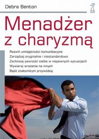 Menadżer z charyzmą - Benton Debra. Autor: Debra Benton. Dobreksiazki.pl Okładka książki Menadżer z charyzmą - Benton Debra