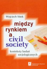Okładka książki Miedzy rynkiem a civil society
