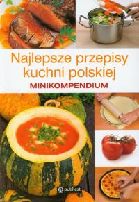 Minikompedium. Najlepsze przepisy kuchni polskiej. Autor: praca zbiorowa. Dobreksiazki.pl Okładka książki Minikompedium. Najlepsze przepisy kuchni polskiej