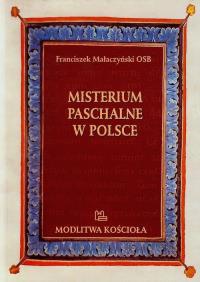 Misterium Paschalne w Polsce. Autor: Małaczyński Franciszek. Dobreksiazki.pl Okładka książki Misterium Paschalne w Polsce