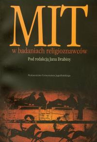 Mit w badaniach religioznawców. Wydawca: Wydawnictwo Uniwersytetu Jagiellońskiego. Dobreksiazki.pl Opakowanie Mit w badaniach religioznawców