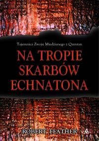 Na tropie skarbów Echnatona. Autor: Robert Feather. Dobreksiazki.pl Okładka książki Na tropie skarbów Echnatona