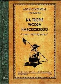 Na tropie wodza harcerskiego. Autor: Czyżewski Adam. Dobreksiazki.pl Okładka książki Na tropie wodza harcerskiego
