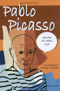 Nazywam się Pablo Picasso. Autor: Bargallo Eva. Dobreksiazki.pl Okładka książki Nazywam się Pablo Picasso