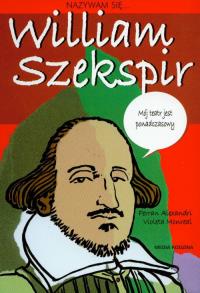 Nazywam się William Szekspir. Autor: Ferran Alexandri. Dobreksiazki.pl Okładka książki Nazywam się William Szekspir
