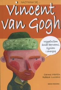 Nazywam się...Vincent van Gogh. Autor: Carme Martin, Rebeca Luciani. Dobreksiazki.pl Okładka książki Nazywam się...Vincent van Gogh