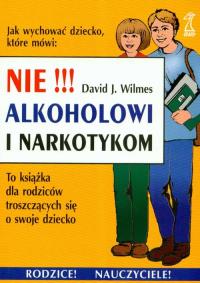 Nie alkoholowi i narkotykom. Autor: Wilmes David J.. Dobreksiazki.pl Okładka książki Nie alkoholowi i narkotykom