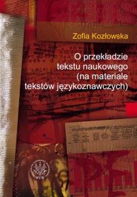 O przekładzie tekstu naukowego. Autor: Kozłowska Zofia. Dobreksiazki.pl Okładka książki O przekładzie tekstu naukowego