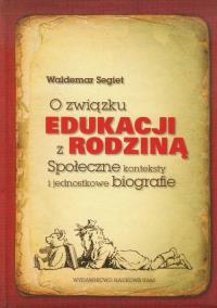 O związku edukacji z rodziną. Autor: Segiet Waldemar. Dobreksiazki.pl Okładka książki O związku edukacji z rodziną