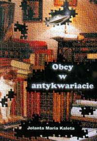Obcy w antykwariacie. Autor: Kaleta Jolanta Maria. Dobreksiazki.pl Okładka książki Obcy w antykwariacie