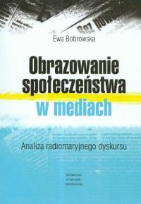 Obrazowanie społeczeństwa w mediach. Autor: Bobrowska Ewa. Dobreksiazki.pl Okładka książki Obrazowanie społeczeństwa w mediach