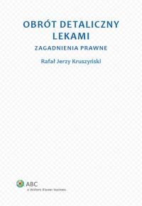 Obrót detaliczny lekami. Autor: Kruszyński Rafał Jerzy. Dobreksiazki.pl Okładka książki Obrót detaliczny lekami