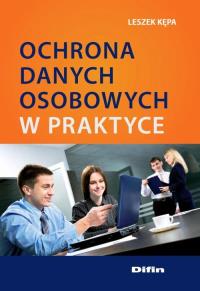 Ochrona danych osobowych w praktyce. Autor: Kępa Leszek. Dobreksiazki.pl Okładka książki Ochrona danych osobowych w praktyce