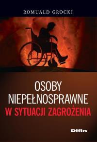 Osoby niepełnosprawne w sytuacji zagrożenia. Autor: Romuald Grocki. Dobreksiazki.pl Okładka książki Osoby niepełnosprawne w sytuacji zagrożenia