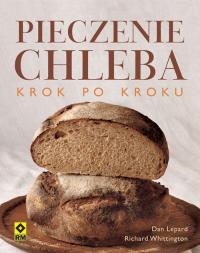 Pieczenie chleba krok po kroku. Autor: Lepard Dan, Whittington Richard. Dobreksiazki.pl Okładka książki Pieczenie chleba krok po kroku