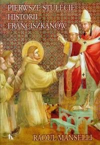 Pierwsze stulecie historii franciszkanów. Autor: Manselli Raoul. Dobreksiazki.pl Okładka książki Pierwsze stulecie historii franciszkanów
