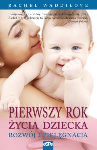 Pierwszy rok życia dziecka. Rozwój i pielęgnacja. Autor: Rachel Waddilove. Dobreksiazki.pl Okładka książki Pierwszy rok życia dziecka. Rozwój i pielęgnacja