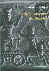 Podróż husytów do Bazylei. Autor: Bylina Stanisław. Dobreksiazki.pl Okładka książki Podróż husytów do Bazylei