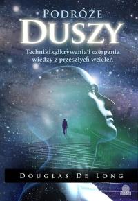 Podróże duszy. Autor: Douglas De Long. Dobreksiazki.pl Okładka książki Podróże duszy