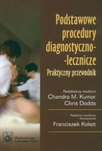 Podstawowe procedury diagnostyczno lecznicze. Autor: Kumar Chandra, Dodds Chris. Dobreksiazki.pl Okładka książki Podstawowe procedury diagnostyczno lecznicze