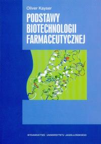 Podstawy biotechnologii farmaceutycznej. Autor: Kayser Oliver. Dobreksiazki.pl Okładka książki Podstawy biotechnologii farmaceutycznej