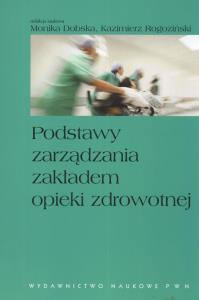 Podstawy zarządzania zakładem opieki zdrowotnej. Wydawca: Wydawnictwo Naukowe PWN. Dobreksiazki.pl Opakowanie Podstawy zarządzania zakładem opieki zdrowotnej