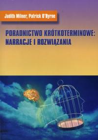 Poradnictwo krótkoterminowe: narracje i rozwiązania. Autor: Judith Milner, Patrick OByrne. Dobreksiazki.pl Okładka książki Poradnictwo krótkoterminowe: narracje i rozwiązania