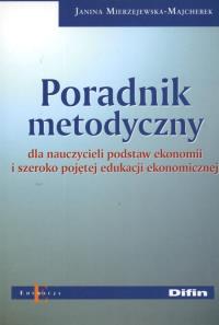 Poradnik metodyczny dla nauczycieli podstaw ekonomii i szeroko pojętej edukacji ekonomicznej. Autor: Janina Mierzejewska-Majcherek. Dobreksiazki.pl Okładka książki Poradnik metodyczny dla nauczycieli podstaw ekonomii i szeroko pojętej edukacji ekonomicznej