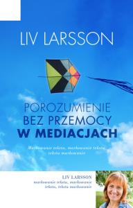 Porozumienie bez przemocy w mediacjach. Autor: Liv Larsson. Dobreksiazki.pl Okładka książki Porozumienie bez przemocy w mediacjach