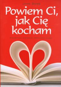Powiem Ci jak Cię kocham. Autor: John Bowen. Dobreksiazki.pl Okładka książki Powiem Ci jak Cię kocham