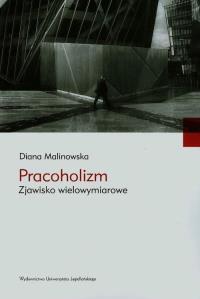 Pracoholizm. Zjawisko wielowymiarowe. Autor: Malinowska Diana. Dobreksiazki.pl Okładka książki Pracoholizm. Zjawisko wielowymiarowe