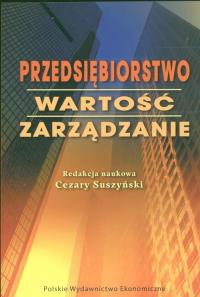 Przedsiębiorstwo Wartość Zarządzanie. Autor: CEZARY SUSZYŃSKI. Dobreksiazki.pl Okładka książki Przedsiębiorstwo Wartość Zarządzanie