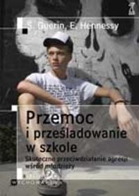 Przemoc i prześladowanie w szkole - Suzanne Guerin. Autor: Suzanne Guerin, Eilis Hennessy. Dobreksiazki.pl Okładka książki Przemoc i prześladowanie w szkole - Suzanne Guerin
