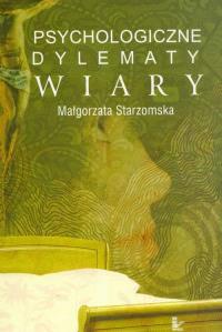 Psychologiczne dylematy wiary. Autor: Małgorzata Starzomska. Dobreksiazki.pl Okładka książki Psychologiczne dylematy wiary