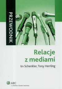 Relacje z mediami. Autor: Schenkler Irv, Herrling Tony. Dobreksiazki.pl Okładka książki Relacje z mediami