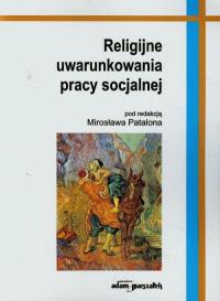 Religijne uwarunkowania pracy socjalnej. Wydawca: Adam Marszałek. Dobreksiazki.pl Opakowanie Religijne uwarunkowania pracy socjalnej