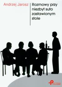 Rozmowy przy niezbyt suto zastawionym stole. Autor: Jarosz Andrzej. Dobreksiazki.pl Okładka książki Rozmowy przy niezbyt suto zastawionym stole