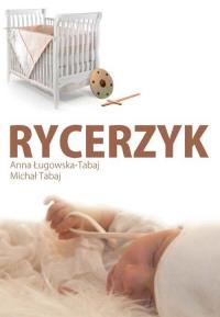 Rycerzyk. Autor: Ługowska-Tabaj Anna, Tabaj Michał. Dobreksiazki.pl Okładka książki Rycerzyk